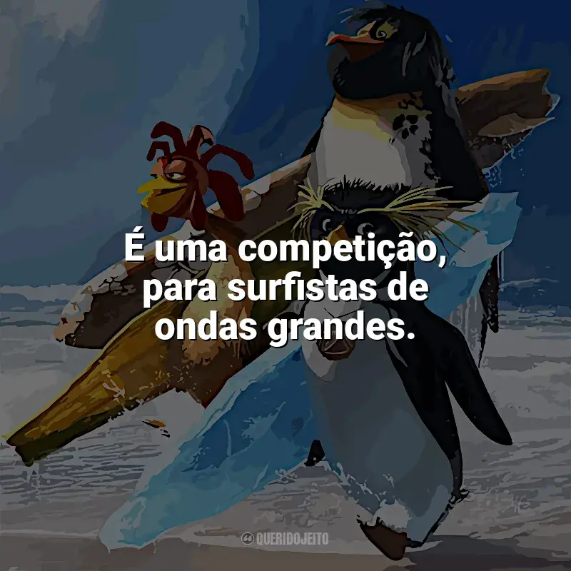 Frases de Tá Dando Onda filme: É uma competição, para surfistas de ondas grandes.