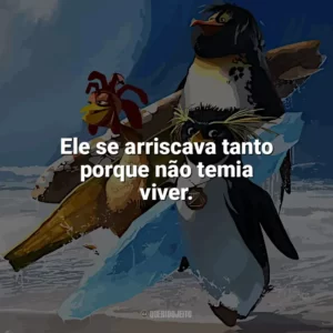 Ele se arriscava tanto porque não temia viver. Tá Dando Onda (Filme)