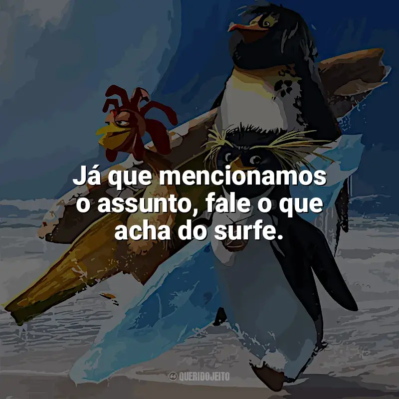 Frases de Tá Dando Onda filme: Já que mencionamos o assunto, fale o que acha do surfe.