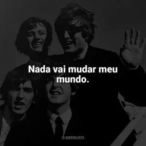 Nada vai mudar meu mundo. The Beatles