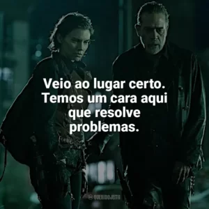 Veio ao lugar certo. Temos um cara aqui que resolve problemas. The Walking Dead: Dead City (Série)
