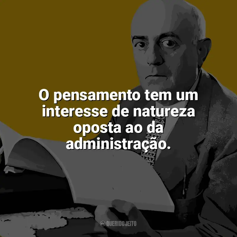 Frases de Theodor W. Adorno: O pensamento tem um interesse de natureza oposta ao da administração.