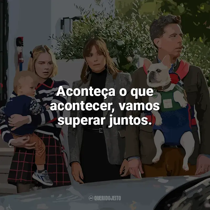 Frases Trocados filme: Aconteça o que acontecer, vamos superar juntos.
