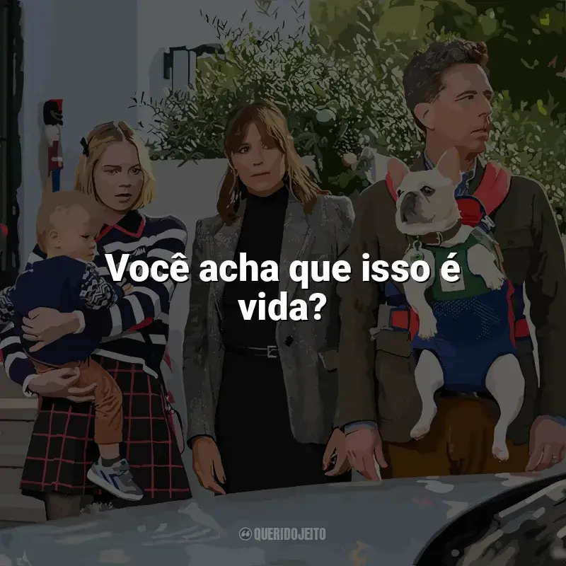 Frases de efeito do filme Trocados: Você acha que isso é vida?