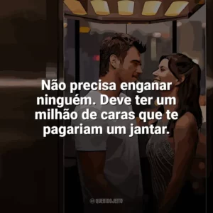 Não precisa enganar ninguém. Deve ter um milhão de caras que te pagariam um jantar. Última Chamada para Istambul (Filme)