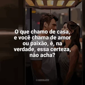 O que chamo de casa, e você chama de amor ou paixão, é, na verdade, essa certeza, não acha? Última Chamada para Istambul (Filme)
