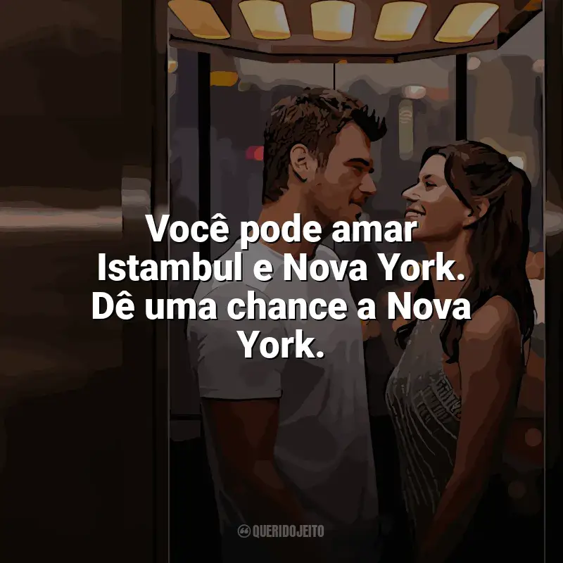 Frases de Última Chamada para Istambul filme: Você pode amar Istambul e Nova York. Dê uma chance a Nova York.