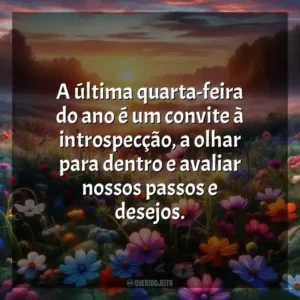 A última quarta-feira do ano é um convite à introspecção, a olhar para dentro e avaliar nossos passos e desejos.