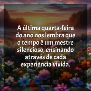A última quarta-feira do ano nos lembra que o tempo é um mestre silencioso, ensinando através de cada experiência vivida.