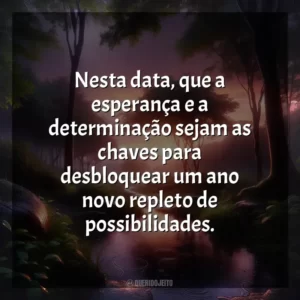 Nesta data, que a esperança e a determinação sejam as chaves para desbloquear um ano novo repleto de possibilidades.