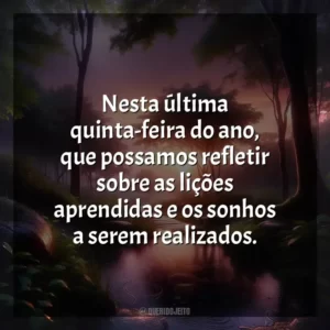 Nesta última quinta-feira do ano, que possamos refletir sobre as lições aprendidas e os sonhos a serem realizados.