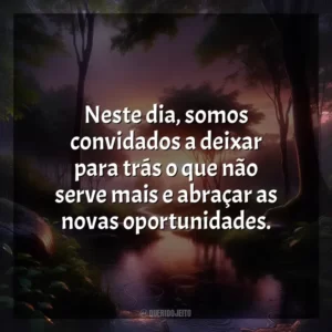 Neste dia, somos convidados a deixar para trás o que não serve mais e abraçar as novas oportunidades.