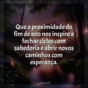 Que a proximidade do fim de ano nos inspire a fechar ciclos com sabedoria e abrir novos caminhos com esperança.