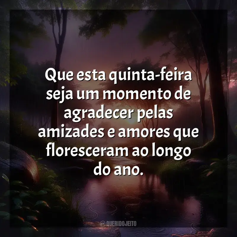 Frases de Última Quinta-Feira do Ano: Que esta quinta-feira seja um momento de agradecer pelas amizades e amores que floresceram ao longo do ano.