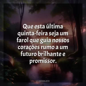 Que esta última quinta-feira seja um farol que guia nossos corações rumo a um futuro brilhante e promissor.