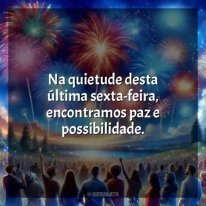 Na quietude desta última sexta-feira, encontramos paz e possibilidade.
