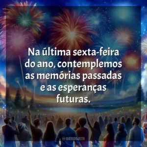 Na última sexta-feira do ano, contemplemos as memórias passadas e as esperanças futuras.