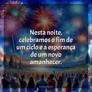 Nesta noite, celebramos o fim de um ciclo e a esperança de um novo amanhecer.