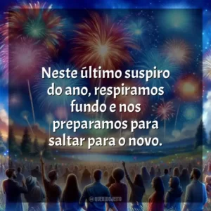 Neste último suspiro do ano, respiramos fundo e nos preparamos para saltar para o novo.