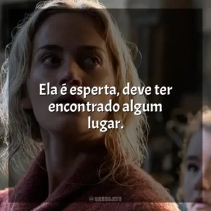 Ela é esperta, deve ter encontrado algum lugar.