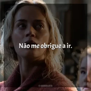 Não me obrigue a ir. Um Lugar Silencioso (Filme)