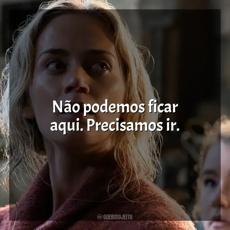 Frases do filme Um Lugar Silencioso: Não podemos ficar aqui. Precisamos ir.