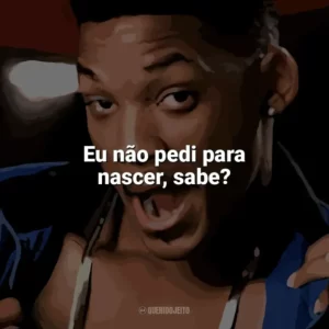 Eu não pedi para nascer, sabe? Um Maluco no Pedaço (Série)
