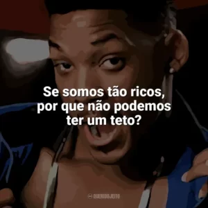 Se somos tão ricos, por que não podemos ter um teto? Um Maluco no Pedaço (Série)