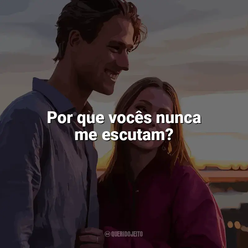 Frases de Uma Família Quase Perfeita série: Por que vocês nunca me escutam?