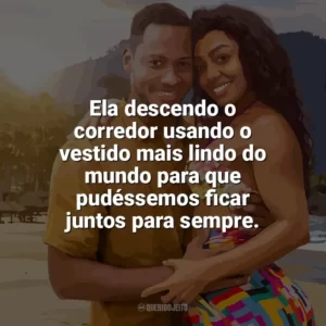 Ela descendo o corredor usando o vestido mais lindo do mundo para que pudéssemos ficar juntos para sempre. União Instável (Filme)