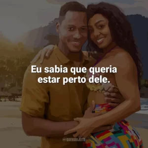 Eu sabia que queria estar perto dele. União Instável (Filme)