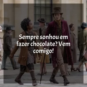 Sempre sonhou em fazer chocolate? Vem comigo! Wonka (Filme)