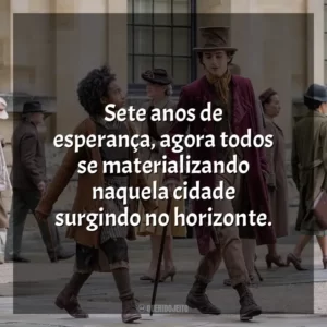 Sete anos de esperança, agora todos se materializando naquela cidade surgindo no horizonte.