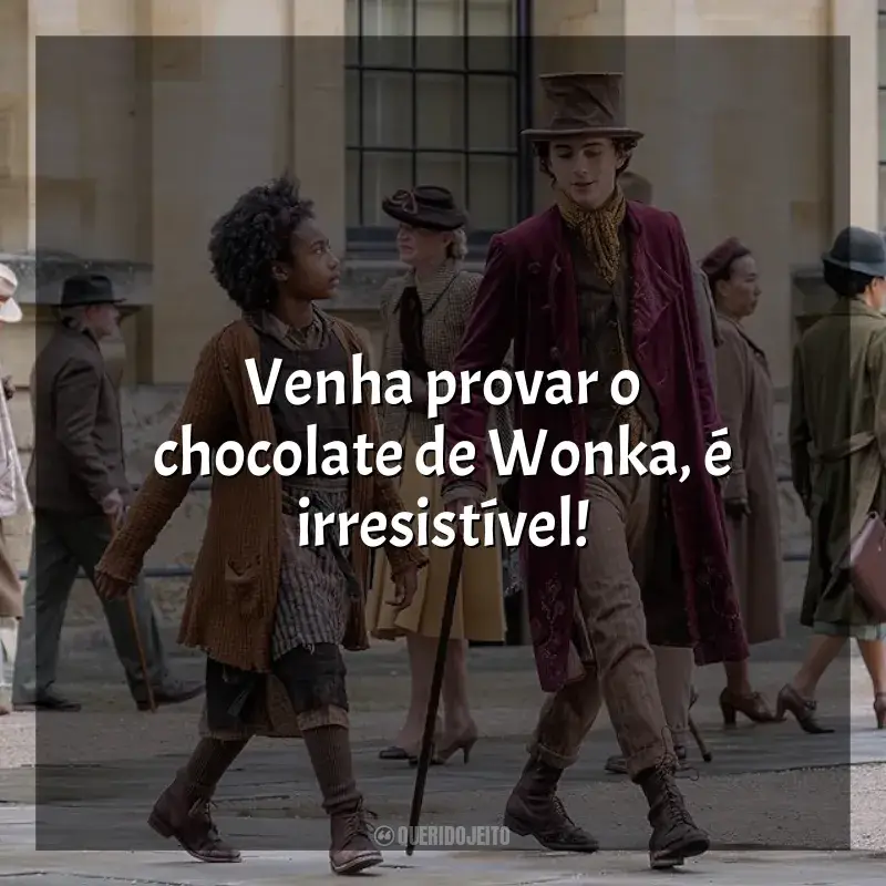 Filme Wonka frases: Venha provar o chocolate de Wonka, é irresistível!