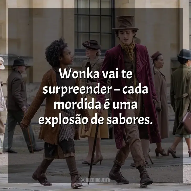Frases do filme Wonka: Wonka vai te surpreender – cada mordida é uma explosão de sabores.