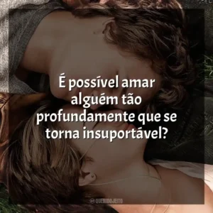 É possível amar alguém tão profundamente que se torna insuportável? A Culpa é das Estrelas (Filme)