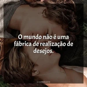 O mundo não é uma fábrica de realização de desejos. A Culpa é das Estrelas (Filme)