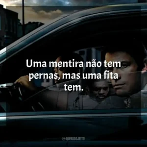 Uma mentira não tem pernas, mas uma fita tem.