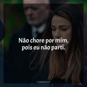Não chore por mim, pois eu não parti. A Grande Ilusão (Série)