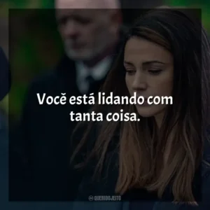 Você está lidando com tanta coisa. A Grande Ilusão (Série)