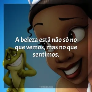 A beleza está não só no que vemos, mas no que sentimos. A Princesa e o Sapo (Filme)
