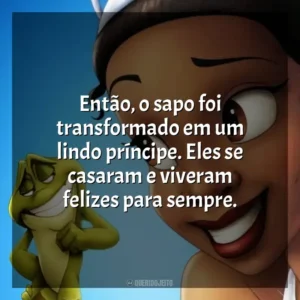 Então, o sapo foi transformado em um lindo príncipe. Eles se casaram e viveram felizes para sempre. A Princesa e o Sapo (Filme)