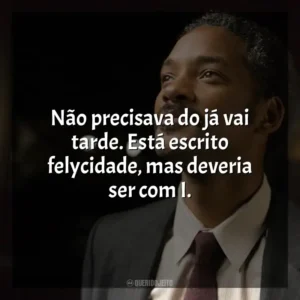 Não precisava do já vai tarde. Está escrito felycidade, mas deveria ser com I. À Procura da Felicidade (Filme)