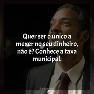 Quer ser o único a mexer no seu dinheiro, não é? Conhece a taxa municipal. À Procura da Felicidade (Filme)