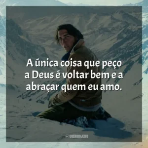 A única coisa que peço a Deus é voltar bem e a abraçar quem eu amo. A Sociedade da Neve (Filme)