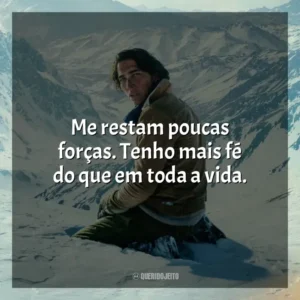 Me restam poucas forças. Tenho mais fé do que em toda a vida. A Sociedade da Neve (Filme)