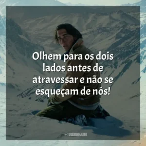 Olhem para os dois lados antes de atravessar e não se esqueçam de nós! A Sociedade da Neve (Filme)
