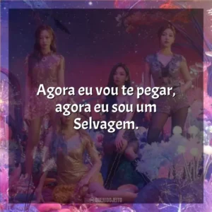 Agora eu vou te pegar, agora eu sou um Selvagem. Aespa
