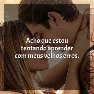 Acho que estou tentando aprender com meus velhos erros.