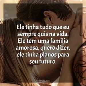 Ele tinha tudo que eu sempre quis na vida. Ele tem uma família amorosa, quero dizer, ele tinha planos para seu futuro.